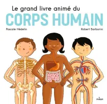 Le grand livre animé du corps humain Le grand livre animé du corps humain